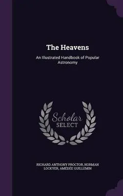 The Heavens: An Illustrated Handbook of Popular Astronomy