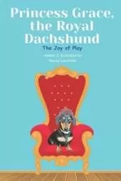 Princess Grace, the Royal Dachshund: The Joy of Play
