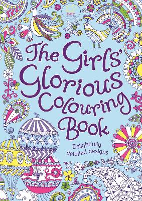 The Girls' Glorious Colouring Book: Delightfully Detailed Designs