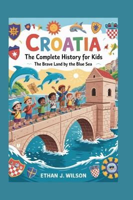 Croatia: The Complete History for Kids