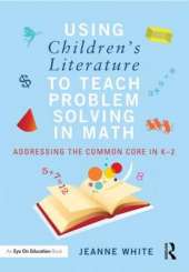Using Children's Literature to Teach Problem Solving in Math: Addressing the Common Core in K-2