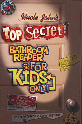 Uncle John's Top Secret Bathroom Reader For Kids Only! Collectible Edition