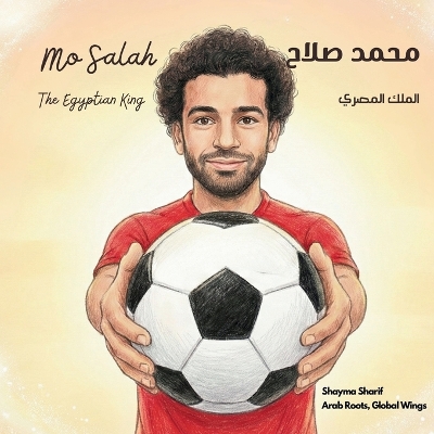 Mo Salah: The Egyptian King محمد صلاح الملك المصري A bilingual children's book in Arabic and English, ideal for early readers
