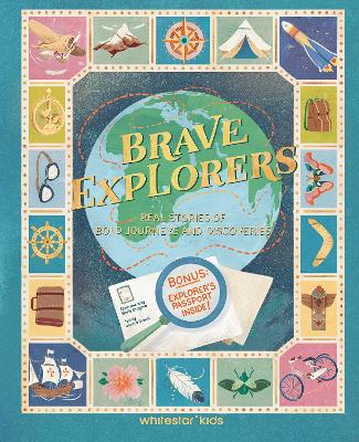 Brave Explorers: Real Stories of Bold Journeys and Discoveries