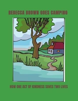 Rebecca Brown Goes Camping: An act of kindness can save two lives.