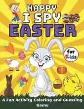 Happy I Spy Easter A Fun Activity Coloring and Guessing Game for Kids: Easter Things and Other Cute Stuff book for kids and Toddlers Boys & Girls