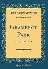 Gramercy Park: A Story of New York (Classic Reprint)
