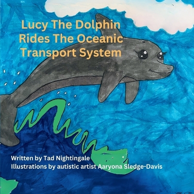 Lucy the Dolphin Rides The Oceanic Transport System: The first book in the Lucy the Dolphin series.