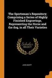 The Sportsman's Repository; Comprising a Series of Highly Finished Engravings, Representing the Horse and the Dog, in All Their Varieties