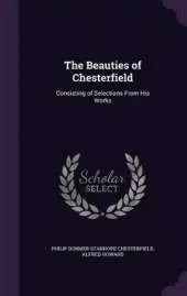 The Beauties of Chesterfield: Consisting of Selections from His Works