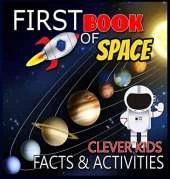Clever Kids First Book of Space Facts & Activities: Amazing Astronomy and Solar System Book for Kids with Activities and Facts about Space and Planets Outer Space Encyclopedia with Best Kids Learning Books, Planets Activity Book, Solar System