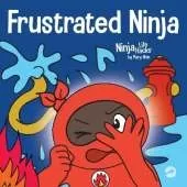 Frustrated Ninja: A Social, Emotional Children's Book About Managing Hot Emotions