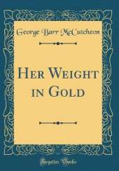 Her Weight in Gold (Classic Reprint)