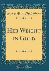 Her Weight in Gold (Classic Reprint)