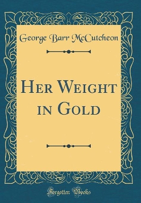 Her Weight in Gold (Classic Reprint)