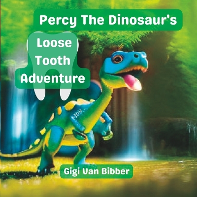 Percy The Dinosaur's Loose Tooth Adventure: An Dinosaur and Friends Picture Book