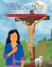 Born to Die in My Place: A Story of Unconditional Love
