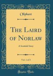 The Laird of Norlaw, Vol. 1 of 3: A Scottish Story (Classic Reprint)