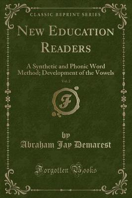 New Education Readers, Vol. 2: A Synthetic and Phonic Word Method; Development of the Vowels (Classic Reprint)