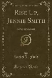 Rise Up, Jennie Smith: A Play in One Act (Classic Reprint)