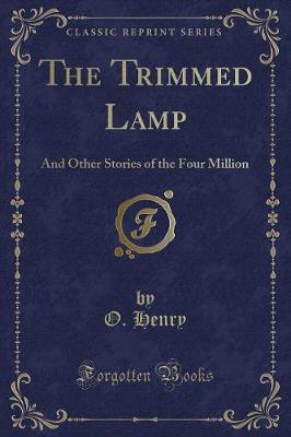 The Trimmed Lamp: And Other Stories of the Four Million (Classic Reprint)