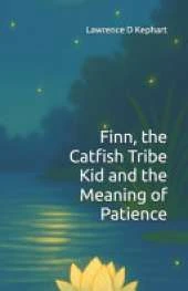 Finn, the Catfish Tribe Kid and the Meaning of Patience