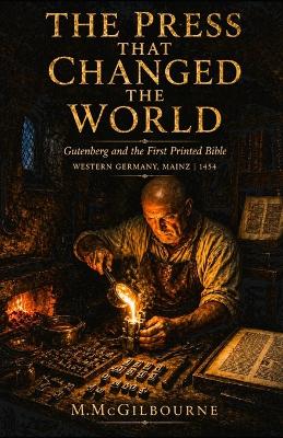 The Press That Changed the World: Gutenberg and the First Printed Bible Western Germany, Mainz 1454