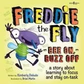 Freddie the Fly - Bee on, Buzz off: A Story About Learning to Focus and Stay on-Task