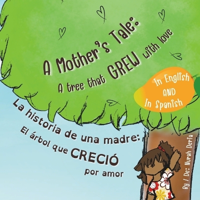 "A Mother's Tale: A Tree That Grew with Love" - "La historia de una madre: El �rbol que creci� por amor" Bilingual children story book English - Spanish / Libro de cuentos infantil biling�e ingl�s - espa�ol
