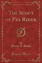 The Scout of Pea Ridge (Classic Reprint)
