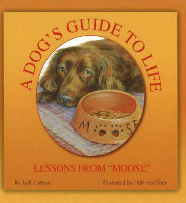 Dog's Guide to Life: Lessons from 'Moose'
