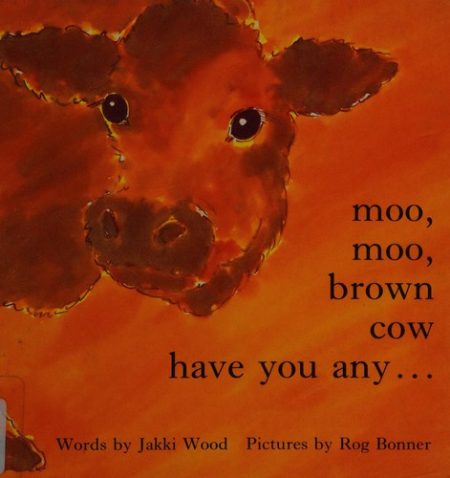 Moo, Moo, Brown Cow, Have You Any....