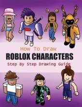 How to Draw Roblox Characters Step By Step Drawing Guide: 2-in1 Coloring Book Design, Drawing book and Colour Roblox Characters For Fans (Unofficial Roblox Drawing Book)