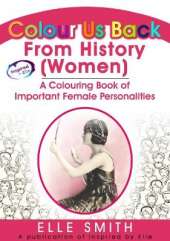 Colour Us Back From History (Women): A Colour Book of Important Female Personalities