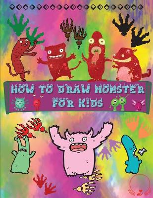 How to Draw Monsters for Kids: A Fun and Simple Step-by-Step Guide to Learn How to Draw Adorable Monsters Huge Collection for Boys, Girls, Kindergarten, Toddlers, Preschoolers