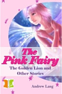 The Pink Fairy - the Golden Lion and Other Stories