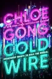 Coldwire: the start of a thrilling new dystopian series from the SUNDAY TIMES bestselling author of IMMORTAL LONGINGS