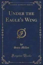 Under the Eagle's Wing (Classic Reprint)