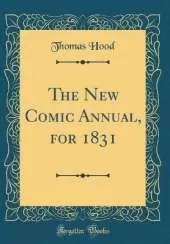 The New Comic Annual, for 1831 (Classic Reprint)