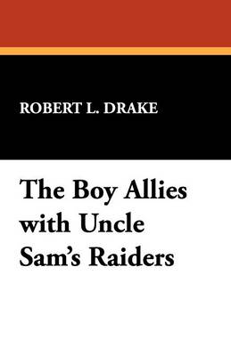 The Boy Allies with Uncle Sam's Raiders