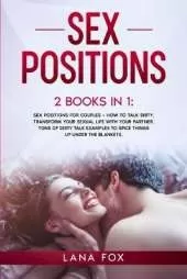 Sex Positions: 2 Books in 1: Sex Positions for Couples + How to Talk Dirty. Transform Your Sexual Life with your Partner. TONS of Dirty Talk Examples to SPICE THINGS UP Under the Blankets.