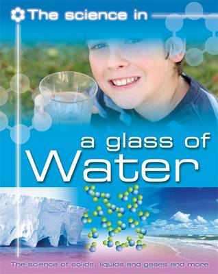 The Science In: A Glass of Water - The science of solids, liquids and gases and more