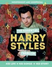 The Essential Harry Styles Fanbook: His Life - His Songs - His Story