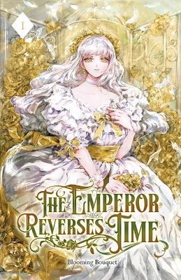 The Emperor Reverses Time: Volume I (Light Novel)