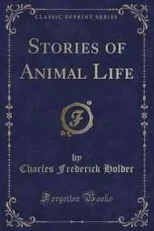 Stories of Animal Life (Classic Reprint)