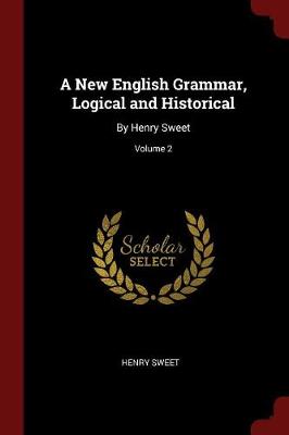 A New English Grammar, Logical and Historical: By Henry Sweet; Volume 2