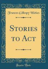 Stories to Act (Classic Reprint)