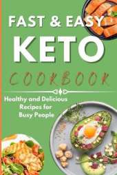 Fast & Easy Keto Cookbook: Healthy and Delicious Recipes for Busy People.