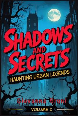 Shadows and Secrets: Haunting Urban Legends Volume I