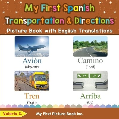 My First Spanish Transportation & Directions Picture Book with English Translations: Bilingual Early Learning & Easy Teaching Spanish Books for Kids